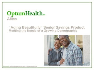 “Aging Beautifully” Senior Savings Product
Meeting the Needs of a Growing Demographic
 