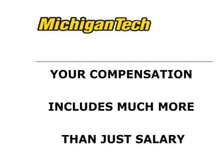 YOUR COMPENSATION INCLUDES MUCH MORE THAN JUST SALARY 