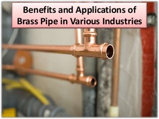 Benefits and Applications of
Brass Pipe in Various Industries
 