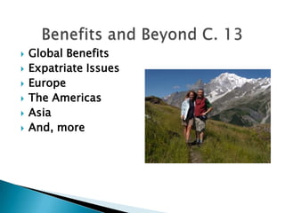 Global Benefits Expatriate Issues Europe The Americas Asia And, more Benefits and Beyond C. 13 