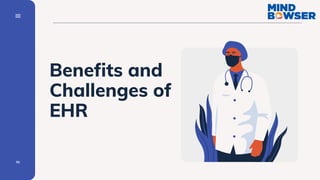 01
Benefits and
Challenges of
EHR
 