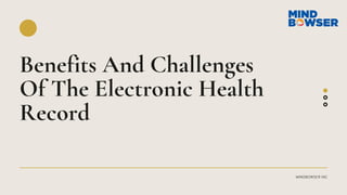 MINDBOWSER INC
Benefits And Challenges
Of The Electronic Health
Record
 