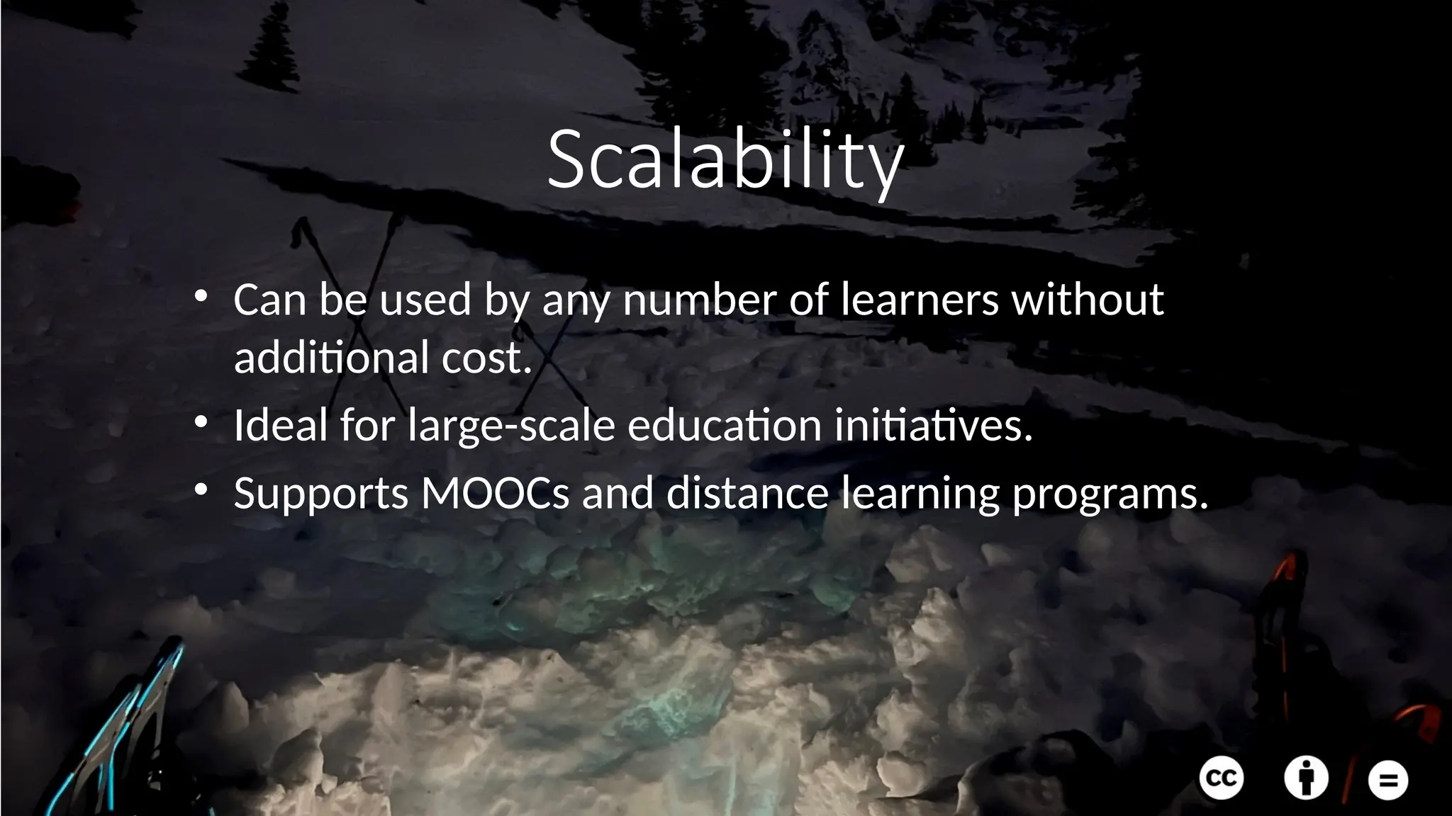 Scalability
• Can be used by any number of learners without
additional cost.
• Ideal for large-scale education initiatives.
• Supports MOOCs and distance learning programs.
 