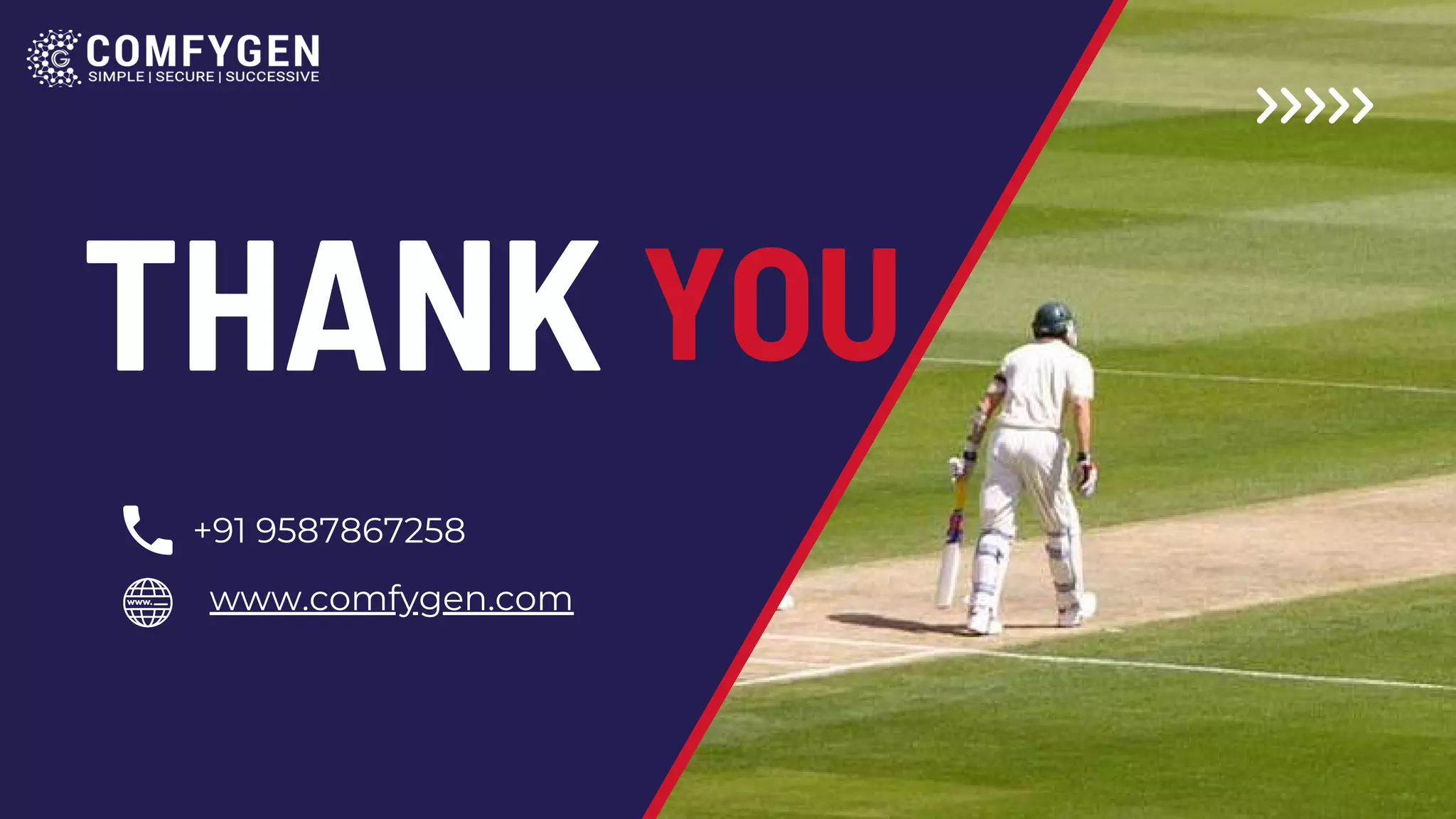 THANK YOU
+91 9587867258
www.comfygen.com
 