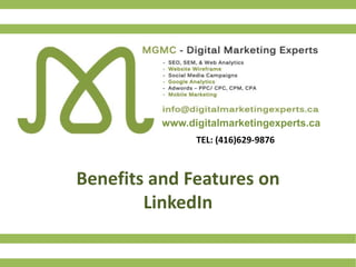 www.digitalmarketingexperts.ca
TEL: (416)629-9876
Benefits and Features on
LinkedIn
 