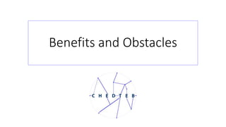 Benefits and Obstacles
 