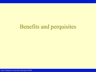 Mohan Madgulkar-Compensation Management/2006
Benefits and perquisites
 