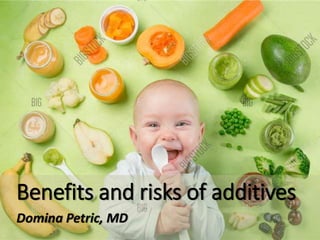 Benefits and risks of additives
Domina Petric, MD
 
