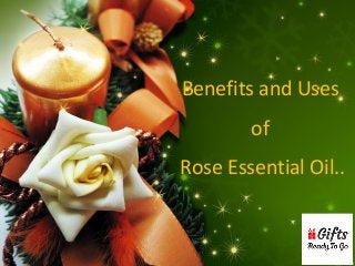 Benefits and Uses
of
Rose Essential Oil..
 
