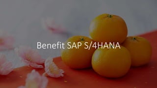 Benefit SAP S/4HANA
 