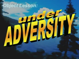 under ADVERSITY Object Lesson: 