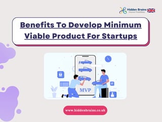 Benefits To Develop Minimum
Viable Product For Startups
www.hiddenbrains.co.uk
 