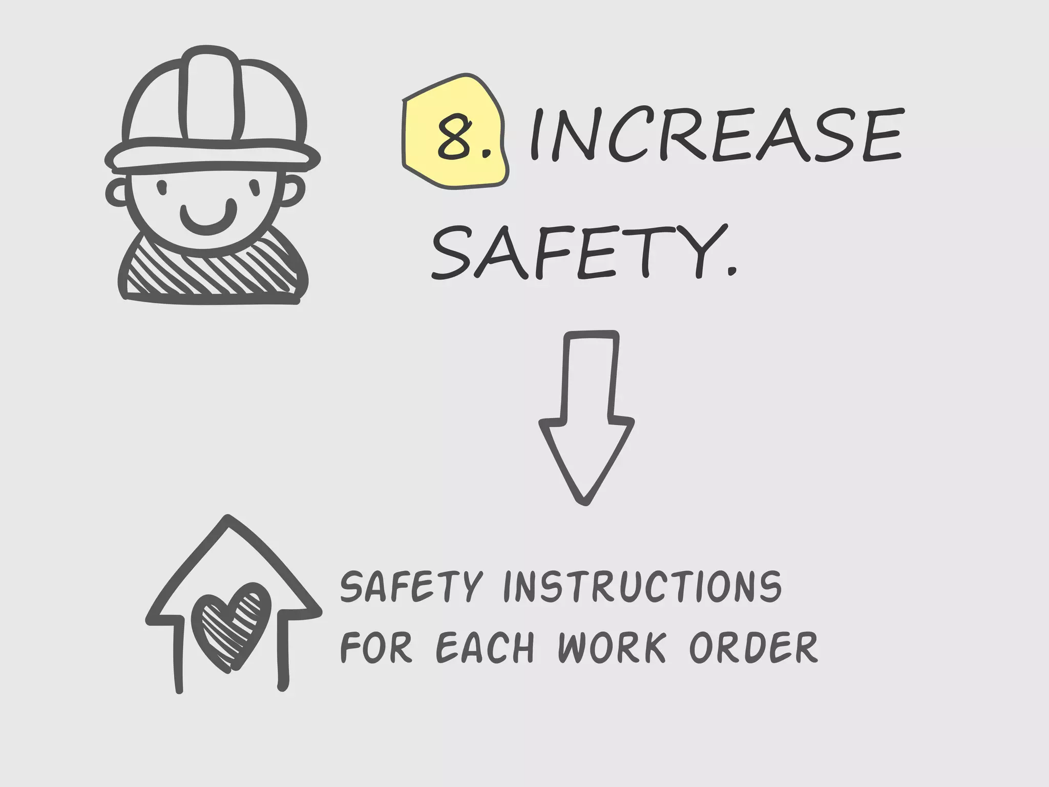 Safety instructions
For each work order
8. INCREASE
SAFETY.