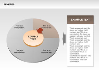 BENEFITS
This is an
example text.
This is an
example text.
This is an
example text.
This is an
example text.
EXAMPLE
TEXT
EXAMPLE TEXT
This is an example text. Go
ahead and replace it with
your own text. This is an
example text. Go ahead and
replace it with your own text.
This is an example text.
This is an example text. Go
ahead and replace it with
your own text.
This is an example text. Go
ahead and replace it with
your own text. This is an
example text This is an
example text.
Go ahead and replace it with
your own text. This is an
example text. This is an
example text.
 