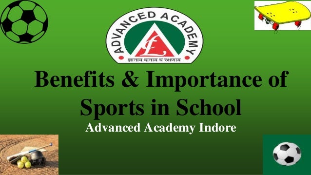 Benefits & Importance of
Sports in School
Advanced Academy Indore
 
