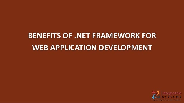 BENEFITS OF .NET FRAMEWORK FOR
WEB APPLICATION DEVELOPMENT
 