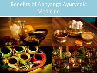 Benefits of Abhyanga Ayurvedic
Medicine
 
