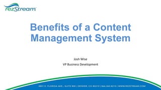 Benefits of a Content
Management System
Josh Wise
VP Business Development

 