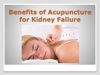 Benefits of Acupuncture
for Kidney Failure
 