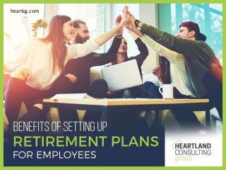 BenefitsofSetting
upRetirement
Plansfor
Employees
heartcg.com
 