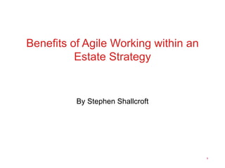 Benefits of Agile Working within an Estate Strategy By Stephen Shallcroft 