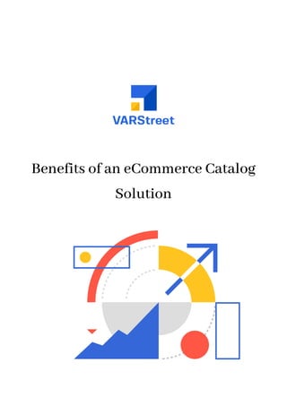 Benefits of an eCommerce Catalog
Solution
 