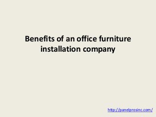 Benefits of an office furniture
installation company
http://panelprosinc.com/
 