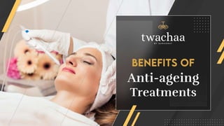 Benefits of Anti-ageing Treatments.pptx