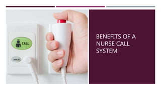 BENEFITS OF A
NURSE CALL
SYSTEM
 