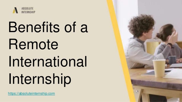 Benefits of a
Remote
International
Internship
https://absoluteinternship.com
 