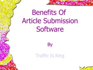 Benefits Of  Article Submission Software By Traffic Is King 