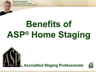 Benefits of ASP ®  Home Staging Accredited Staging Professionals 