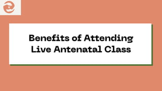 Benefits of Attending
Benefits of Attending
Live Antenatal Class
Live Antenatal Class


 