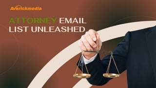 ATTORNEY EMAIL
LIST UNLEASHED
 