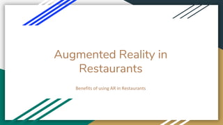 Augmented Reality in
Restaurants
Benefits of using AR in Restaurants
 