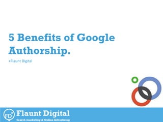 5 Benefits of Google
Authorship.
+Flaunt Digital
 