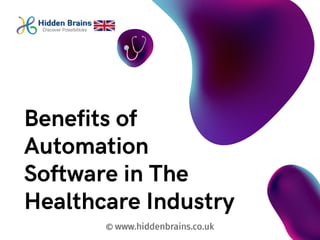 Benefits of
Automation
Software in The
Healthcare Industry
 