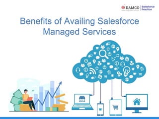Benefits of Availing Salesforce
Managed Services
 