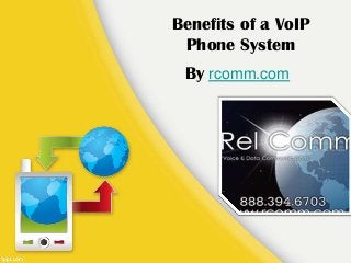 Benefits of a VoIP
Phone System
By rcomm.com
 
