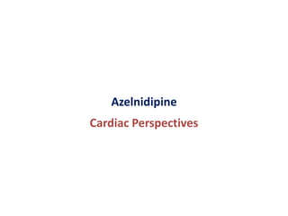 Azelnidipine
Cardiac Perspectives
 