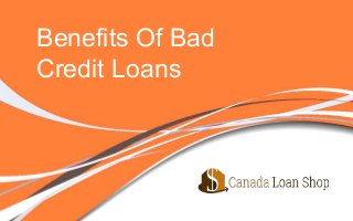 Benefits Of Bad
Credit Loans
 