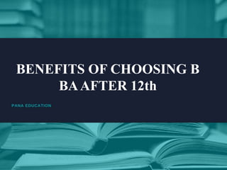 BENEFITS OF CHOOSING B
BAAFTER 12th
 