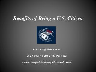 Benefits of Being a U.S. Citizen
U.S. Immigration Center
Toll Free Helpline: 1-888-943-4625
Email: support@usimmigration-center.com
 