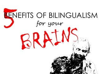 BENEFITS OF BILINGUALISM
for your
 