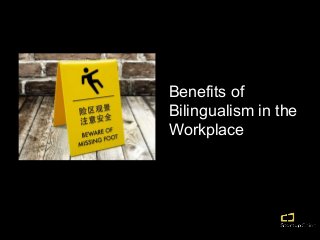 Benefits of
Bilingualism in the
Workplace
 