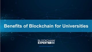 Benefits of Blockchain for Universities
blockchainexpert.uk
 