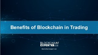 Benefits of Blockchain in Trading
blockchainexpert.uk
 