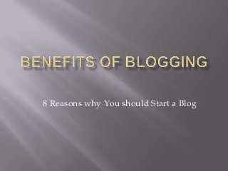 8 Reasons why You should Start a Blog

 