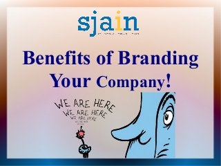 Benefits of Branding
Your Company!
 