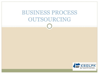 BUSINESS PROCESS
OUTSOURCING
 